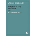 Atomic Diplomacy: Hiroshima And Potsdam