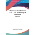 The Catechetical Lectures Of St. Cyril, Archbishop Of Jerusalem (1839)