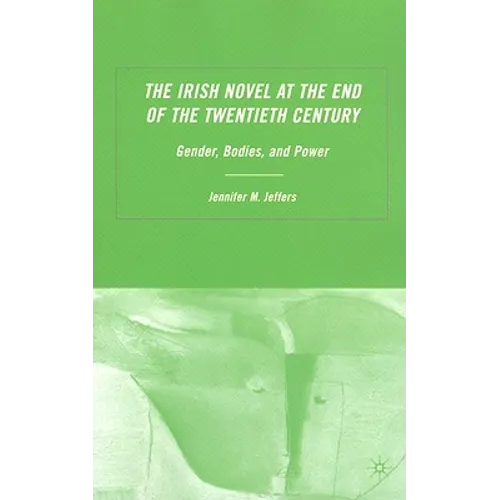 The Irish Novel at the End of the Twentieth Century: Gender, Bodies and Power