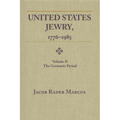United States Jewry, 1776-1985: Volume 2, The Germanic Period