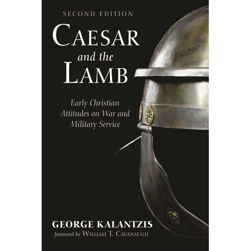 Caesar and the Lamb, Second Edition: Early Christian Attitudes on War and Military Service