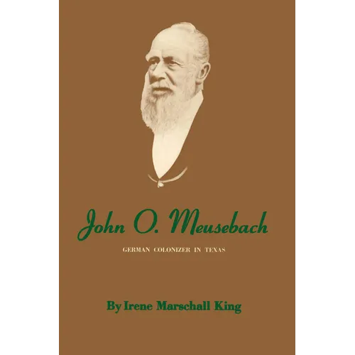 John O. Meusebach: German Colonizer in Texas