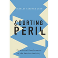 Courting Peril: The Political Transformation of the American Judiciary