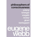 Philosophers of Consciousness: Polanyi, Lonergan, Voegelin, Ricoeur, Girard, Kierkegaard