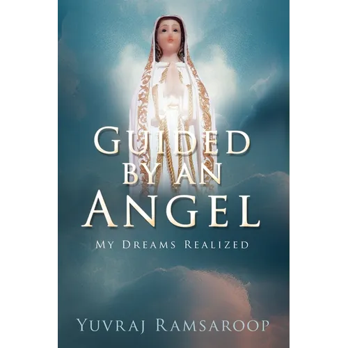 Guided by an Angel: My Dreams Realized