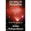 Studies in Pessimism: Essays on Suffering and Desire