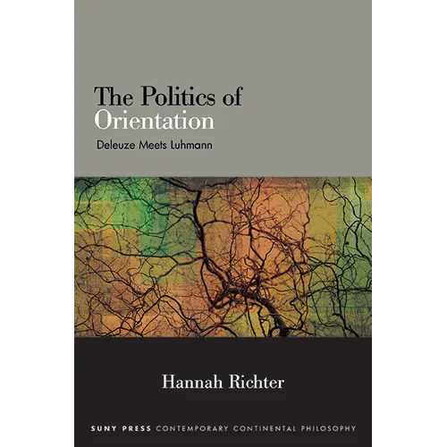 The Politics of Orientation: Deleuze Meets Luhmann