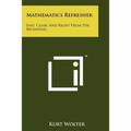 Mathematics Refresher: Easy, Clear, And Right From The Beginning