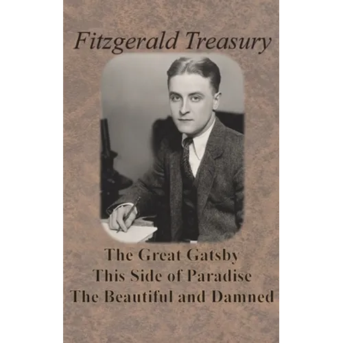 Fitzgerald Treasury - The Great Gatsby, This Side of Paradise, The Beautiful and Damned