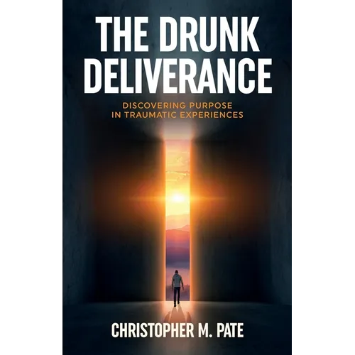 The Drunk Deliverance: Discovering Purpose in Traumatic Experiences