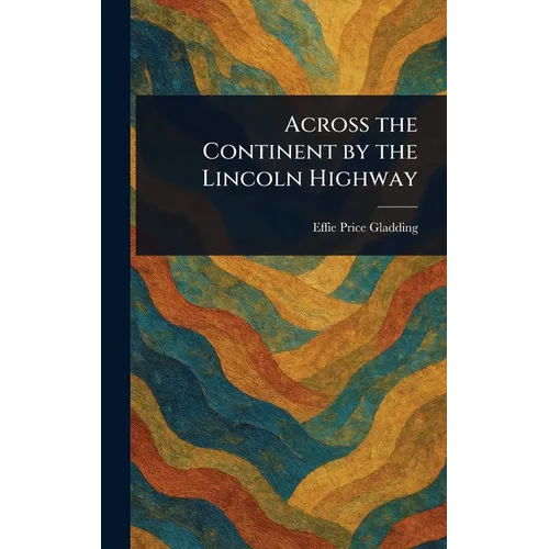 Across the Continent by the Lincoln Highway