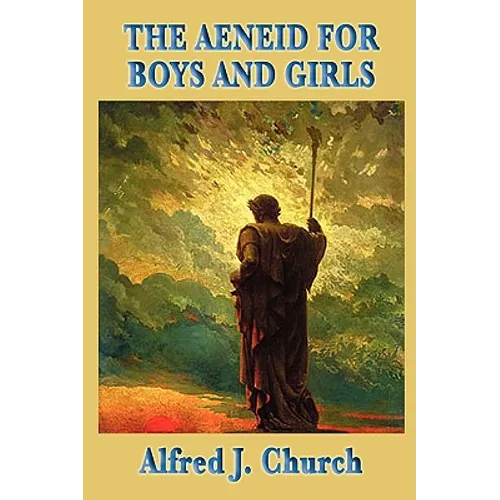 The Aeneid for Boys and Girls: A Retelling of Virgil's Epic for Young Readers