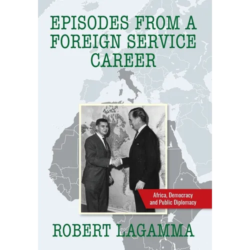 Episodes from a Foreign Service Career: Africa, Democracy and Public Diplomacy