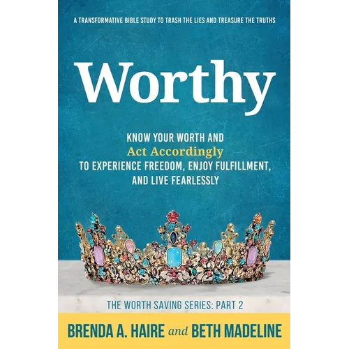 Worthy: Know Your Worth and Act Accordingly to Experience Freedom, Enjoy Fulfillment, and Live Fearlessly