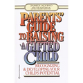 Parent's Guide to Raising a Gifted Child: Recognizing and Developing Your Child's Potential from Preschool to Adolescence