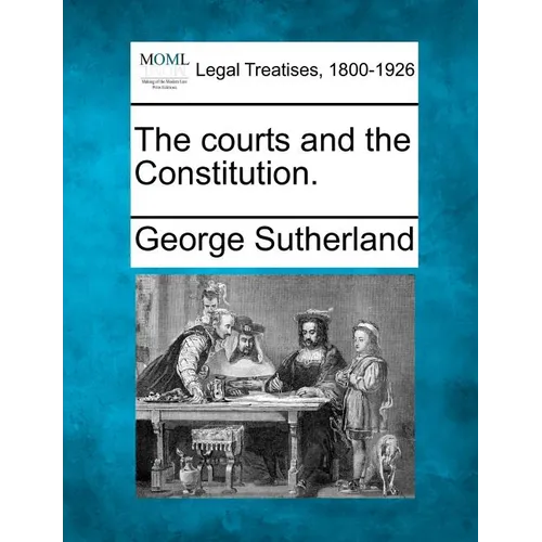 The Courts and the Constitution.