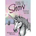 Under the Cover of Snow The Royal Unicorns Book One