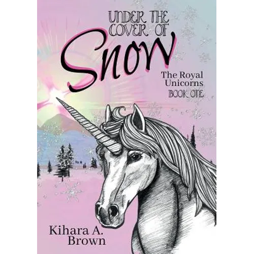 Under the Cover of Snow The Royal Unicorns Book One