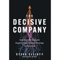 The Decisive Company: How High-Performance Organizations Connect Strategy to Execution