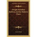 Dwight Hamilton Baldwin and the Baldwin Piano