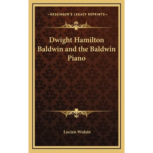 Dwight Hamilton Baldwin and the Baldwin Piano