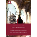 Byzantium in the Popular Imagination: The Modern Reception of the Byzantine Empire