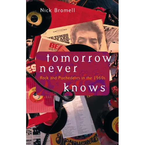 Tomorrow Never Knows: Rock and Psychedelics in the 1960s