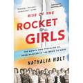 Rise of the Rocket Girls: The Women Who Propelled Us, from Missiles to the Moon to Mars