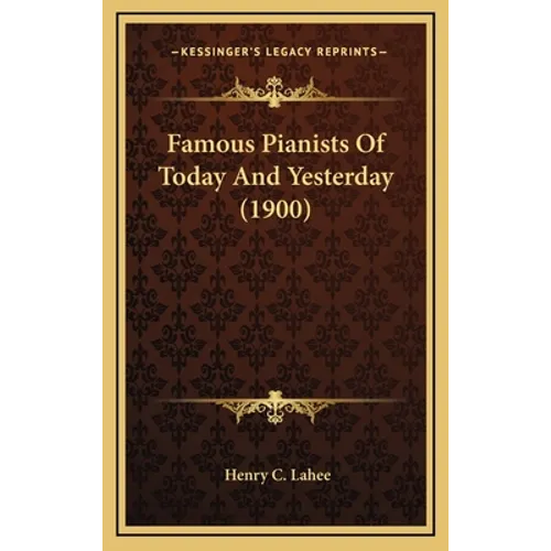Famous Pianists Of Today And Yesterday (1900)