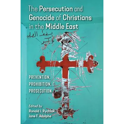The Persecution and Genocide of Christians in the Middle East: Prevention, Prohibition, & Prosecution