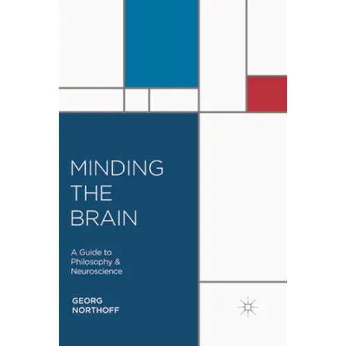 Minding the Brain: A Guide to Philosophy and Neuroscience