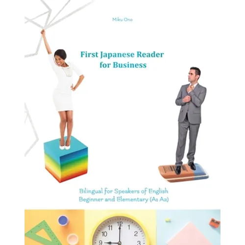 First Japanese Reader for Business: Bilingual for Speakers of English Beginner (A1) Elementary (A2)
