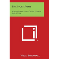 The Holy Spirit: A Scriptural Study of His Person and Work