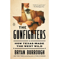 The Gunfighters: How Texas Made the West Wild