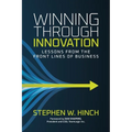 Winning through Innovation: Lessons from the Front Lines of Business