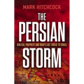 The Persian Storm: Bible Prophecy and Iran's Last Threat to Israel