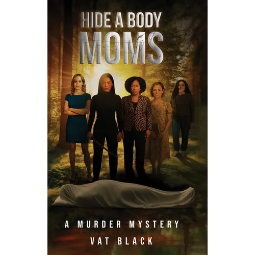 Hide a Body Moms: A Murder Mystery