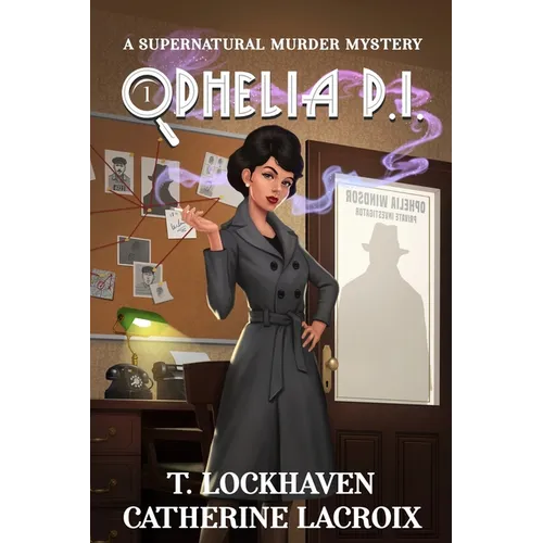 Ophelia P.I. (Book 1): A Supernatural Murder Mystery (Secret World Urban Fantasy)