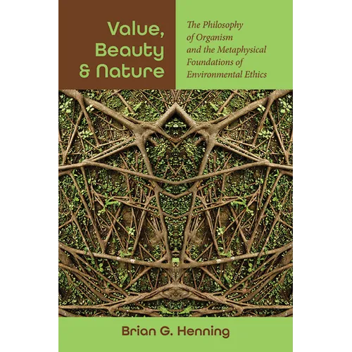 Value, Beauty, and Nature: The Philosophy of Organism and the Metaphysical Foundations of Environmental Ethics