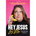 Hey, Jesus, It's Me: I Have Questions, Comments, and Concerns