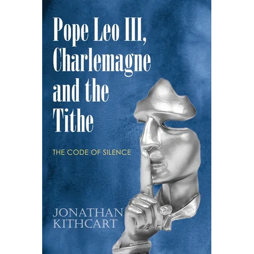 Pope Leo III, Charlemagne and the Tithe: The Code of Silence