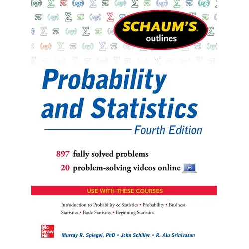 Schaum's Outline of Probability and Statistics, 4th Edition: 897 Solved Problems + 20 Videos