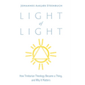 Light of Light: How Trinitarian Theology Became a Thing, and Why It Matters