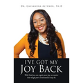 I've Got My Joy Back: With God you can regain your joy, no matter how tough your circumstances may be.
