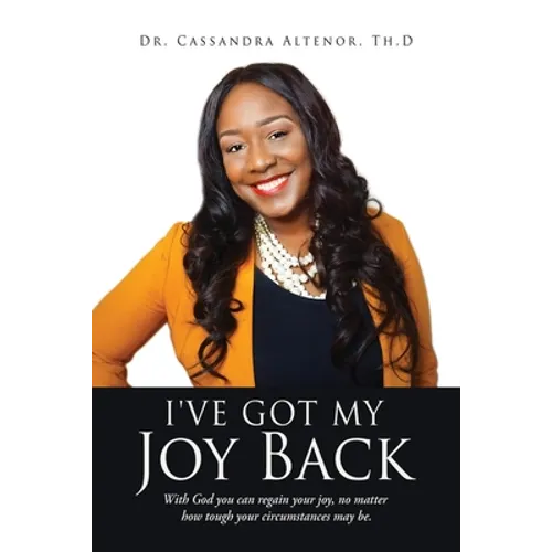 I've Got My Joy Back: With God you can regain your joy, no matter how tough your circumstances may be.