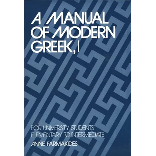 A Manual of Modern Greek, I: For University Students: Elementary to Intermediate