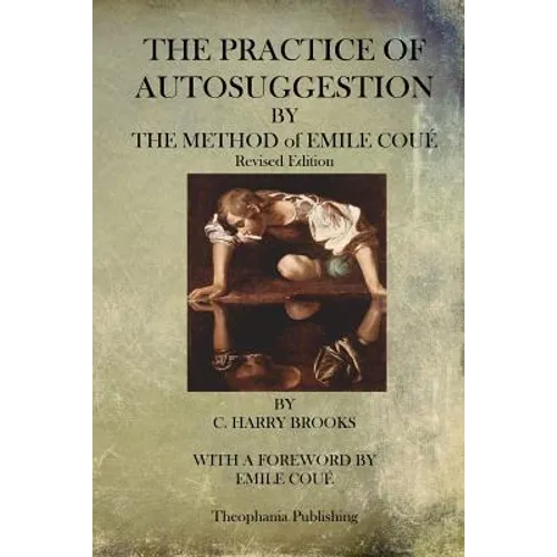 The Practice of Autosuggestion By The Method of Emile Coue