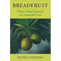 Breadfruit: Three Global Journeys of a Bountiful Tree