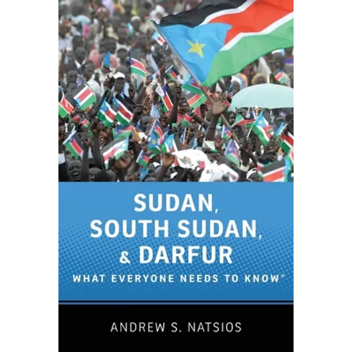Sudan, South Sudan, and Darfur: What Everyone Needs to Know(r)
