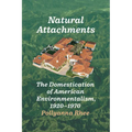 Natural Attachments: The Domestication of American Environmentalism, 1920-1970